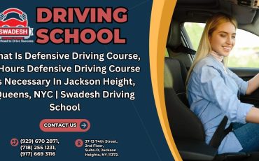 What Is Defensive Driving Course, 6 Hours Defensive Driving Course Is Necessary In Jackson Height, Queens, NYC